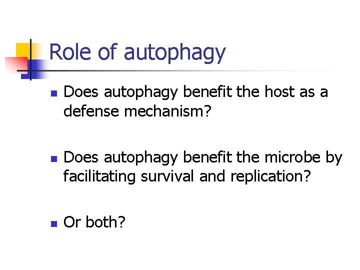 Role of autophagy n n n Does autophagy benefit the host as a defense