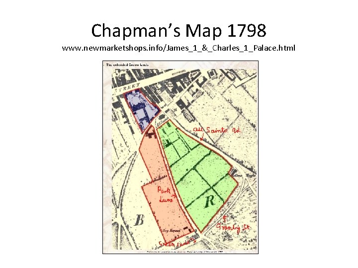 Chapman’s Map 1798 www. newmarketshops. info/James_1_&_Charles_1_Palace. html 