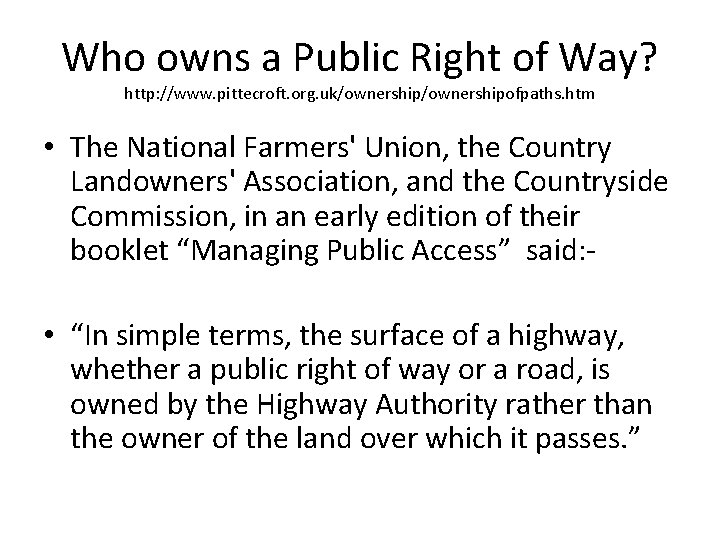 Who owns a Public Right of Way? http: //www. pittecroft. org. uk/ownershipofpaths. htm •