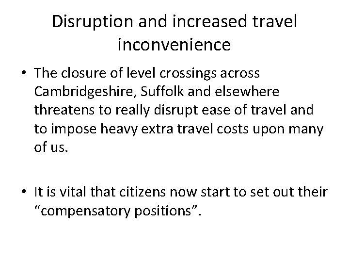 Disruption and increased travel inconvenience • The closure of level crossings across Cambridgeshire, Suffolk
