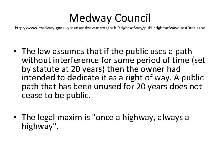 Medway Council http: //www. medway. gov. uk/roadsandpavements/publicrightsofwayquestions. aspx • The law assumes that if
