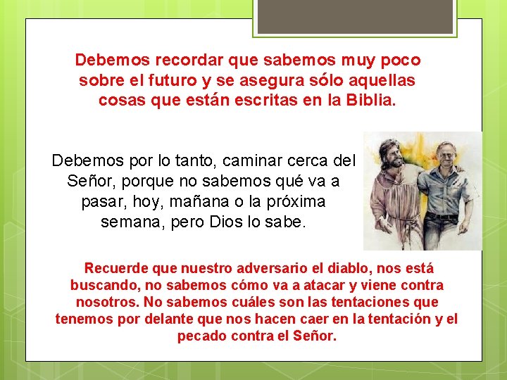 Debemos recordar que sabemos muy poco sobre el futuro y se asegura sólo aquellas