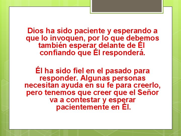 Dios ha sido paciente y esperando a que lo invoquen, por lo que debemos