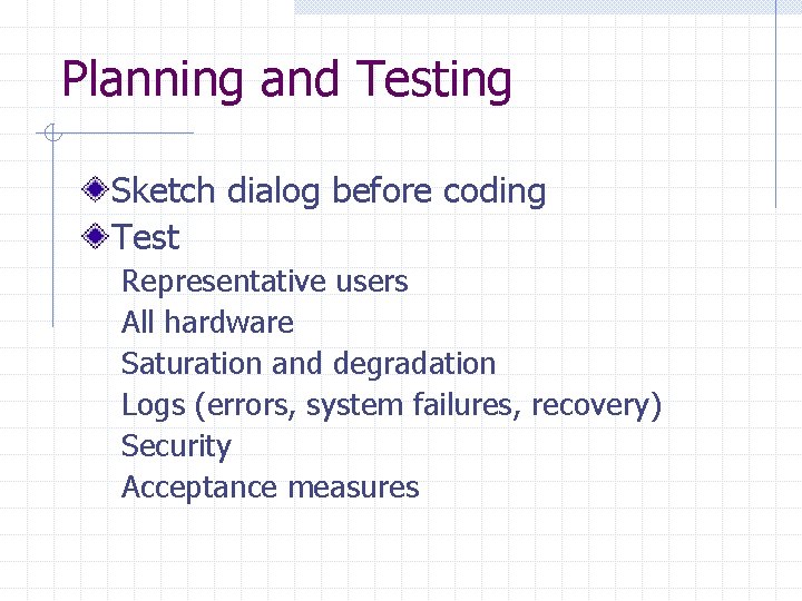 Planning and Testing Sketch dialog before coding Test Representative users All hardware Saturation and