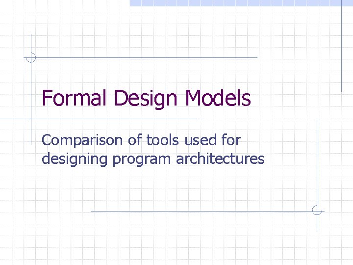 Formal Design Models Comparison of tools used for designing program architectures 