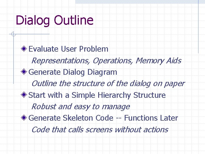 Dialog Outline Evaluate User Problem Representations, Operations, Memory Aids Generate Dialog Diagram Outline the