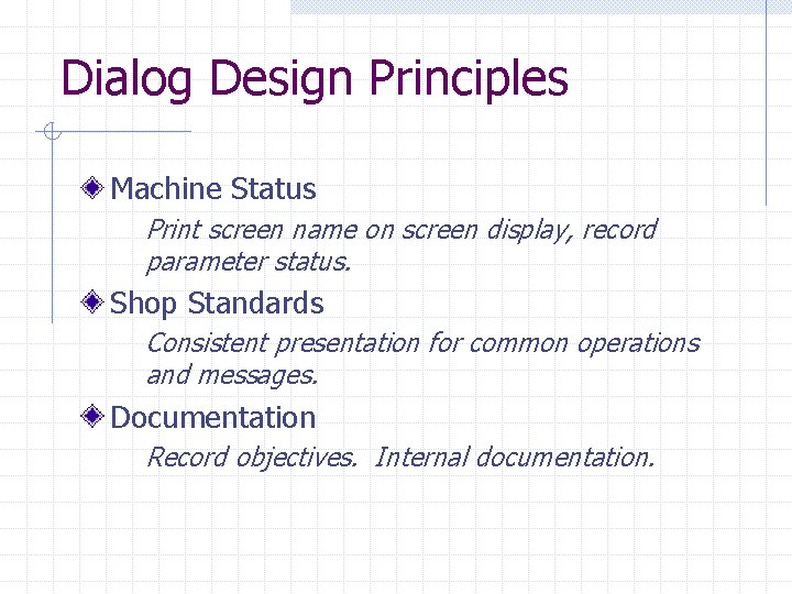 Dialog Design Principles Machine Status Print screen name on screen display, record parameter status.