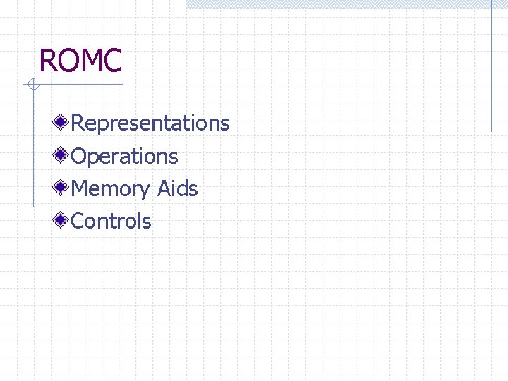 ROMC Representations Operations Memory Aids Controls 