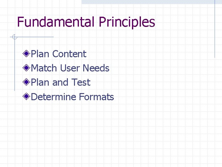 Fundamental Principles Plan Content Match User Needs Plan and Test Determine Formats 