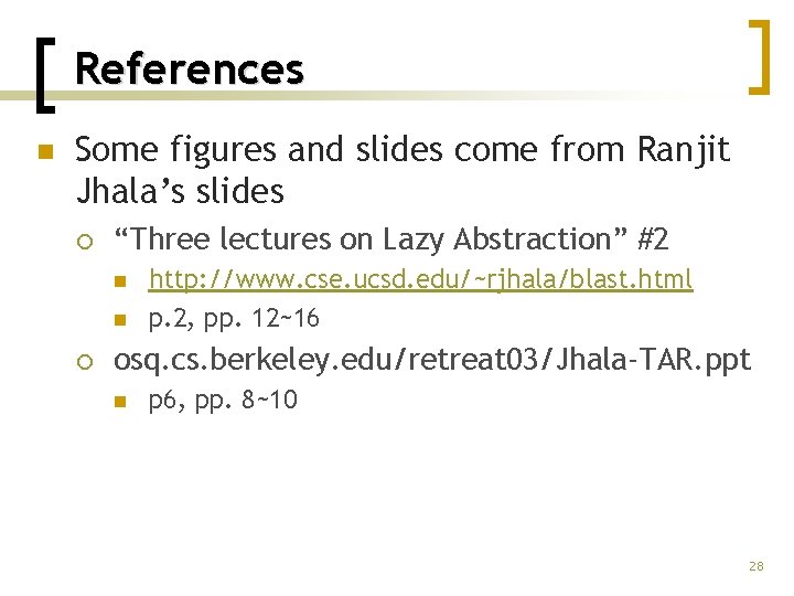 References n Some figures and slides come from Ranjit Jhala’s slides ¡ “Three lectures