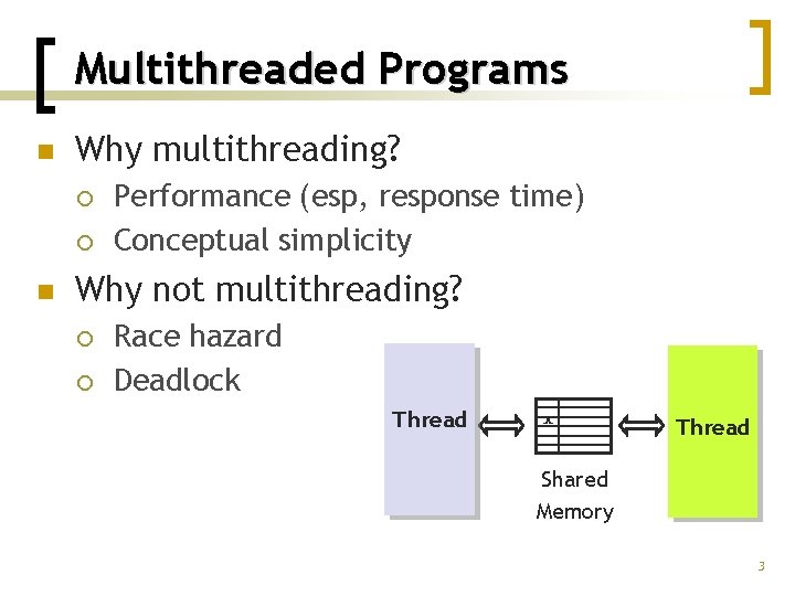 Multithreaded Programs n Why multithreading? ¡ ¡ n Performance (esp, response time) Conceptual simplicity