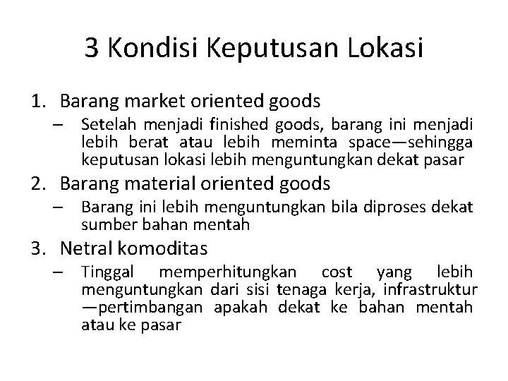 3 Kondisi Keputusan Lokasi 1. Barang market oriented goods – Setelah menjadi finished goods,