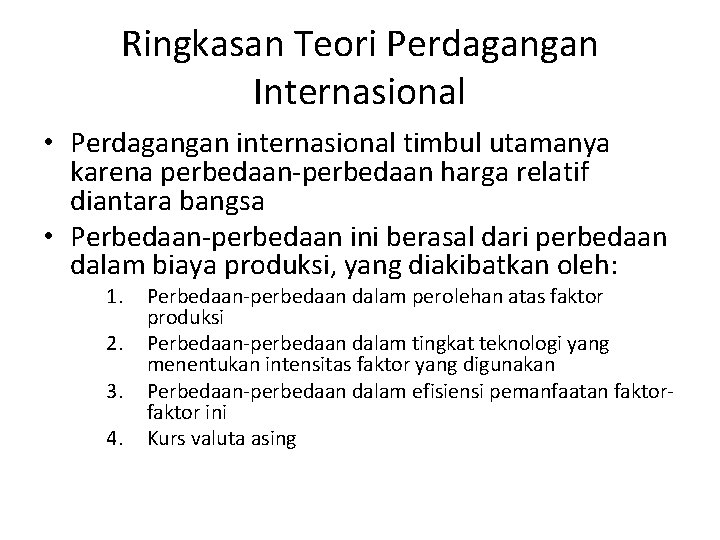 Ringkasan Teori Perdagangan Internasional • Perdagangan internasional timbul utamanya karena perbedaan-perbedaan harga relatif diantara