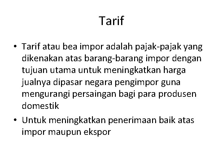 Tarif • Tarif atau bea impor adalah pajak-pajak yang dikenakan atas barang-barang impor dengan