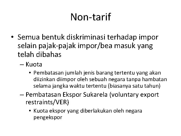 Non-tarif • Semua bentuk diskriminasi terhadap impor selain pajak-pajak impor/bea masuk yang telah dibahas