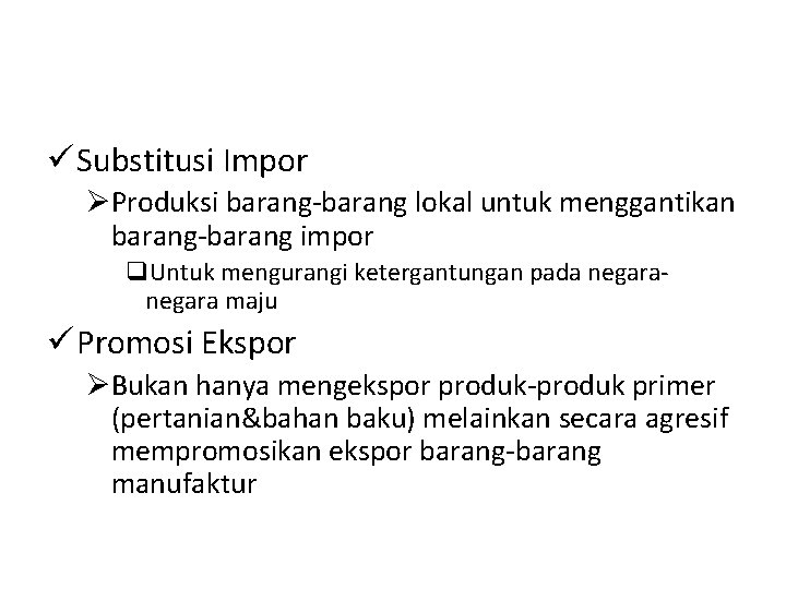 ü Substitusi Impor ØProduksi barang-barang lokal untuk menggantikan barang-barang impor q. Untuk mengurangi ketergantungan
