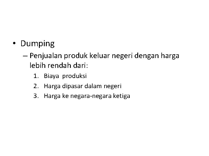  • Dumping – Penjualan produk keluar negeri dengan harga lebih rendah dari: 1.