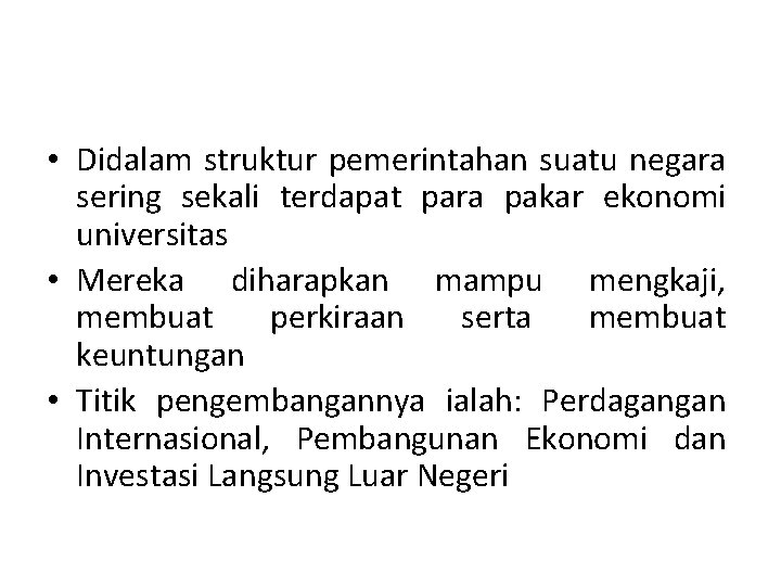  • Didalam struktur pemerintahan suatu negara sering sekali terdapat para pakar ekonomi universitas