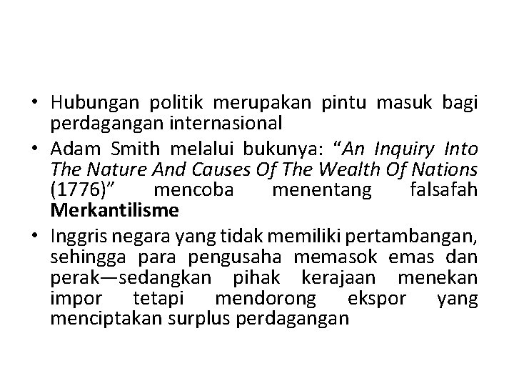  • Hubungan politik merupakan pintu masuk bagi perdagangan internasional • Adam Smith melalui