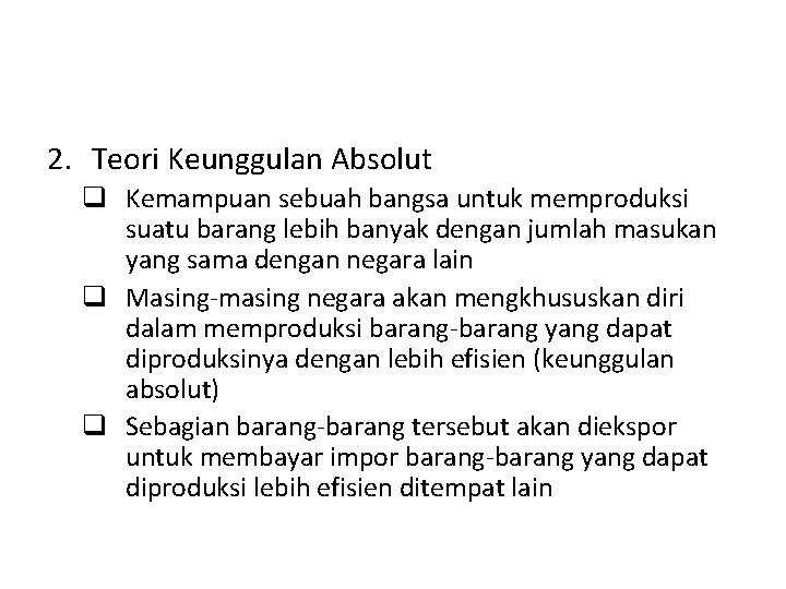 2. Teori Keunggulan Absolut q Kemampuan sebuah bangsa untuk memproduksi suatu barang lebih banyak