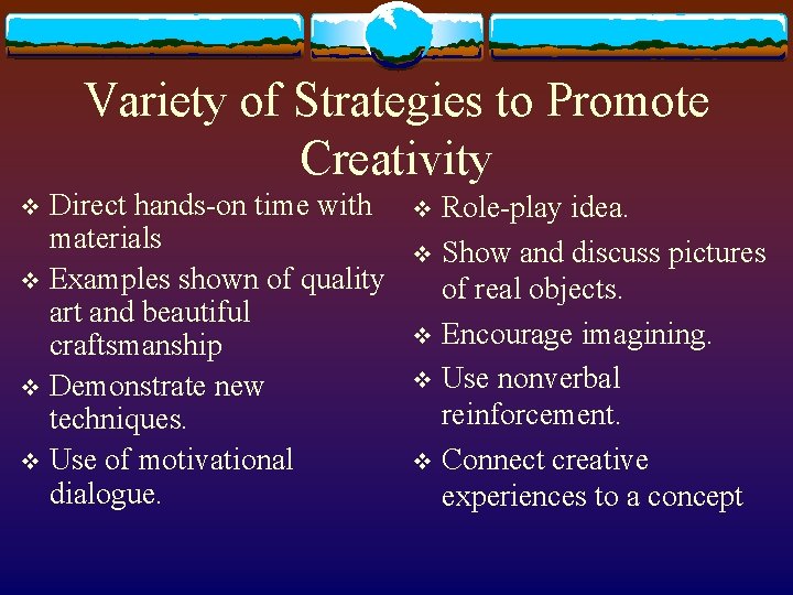 Variety of Strategies to Promote Creativity Direct hands-on time with materials v Examples shown