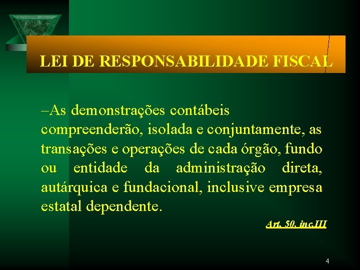 LEI DE RESPONSABILIDADE FISCAL –As demonstrações contábeis compreenderão, isolada e conjuntamente, as transações e