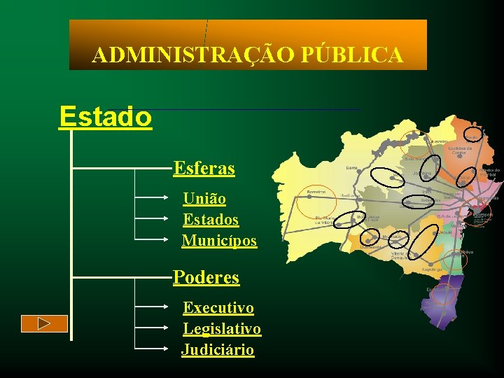 ADMINISTRAÇÃO PÚBLICA Estado Esferas União Estados Municípos Poderes Executivo Legislativo Judiciário 