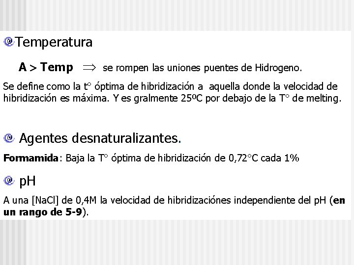 Temperatura A Temp se rompen las uniones puentes de Hidrogeno. Se define como la