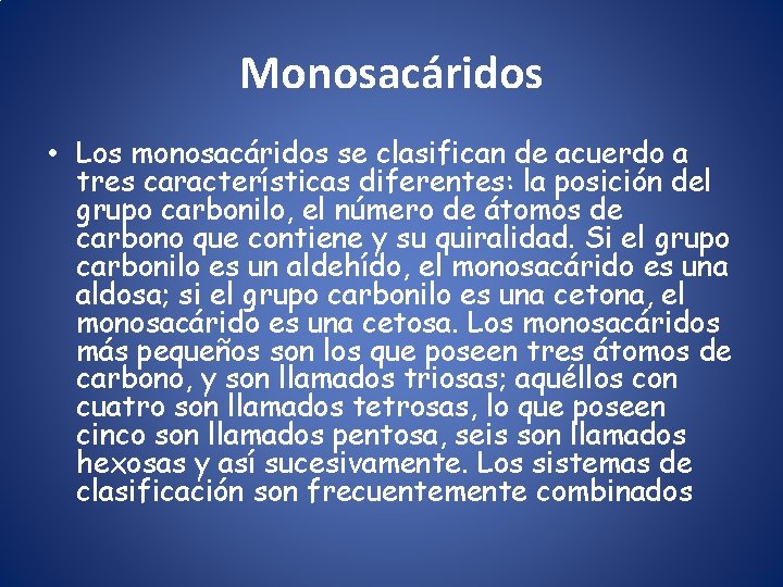 Monosacáridos • Los monosacáridos se clasifican de acuerdo a tres características diferentes: la posición