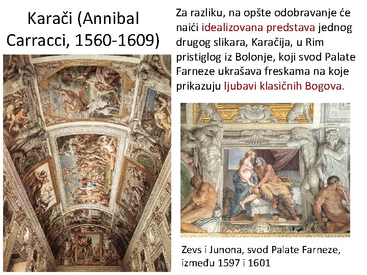 Karači (Annibal Carracci, 1560 -1609) Za razliku, na opšte odobravanje će naići idealizovana predstava