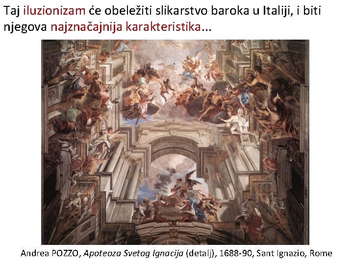 Taj iluzionizam će obeležiti slikarstvo baroka u Italiji, i biti njegova najznačajnija karakteristika. .