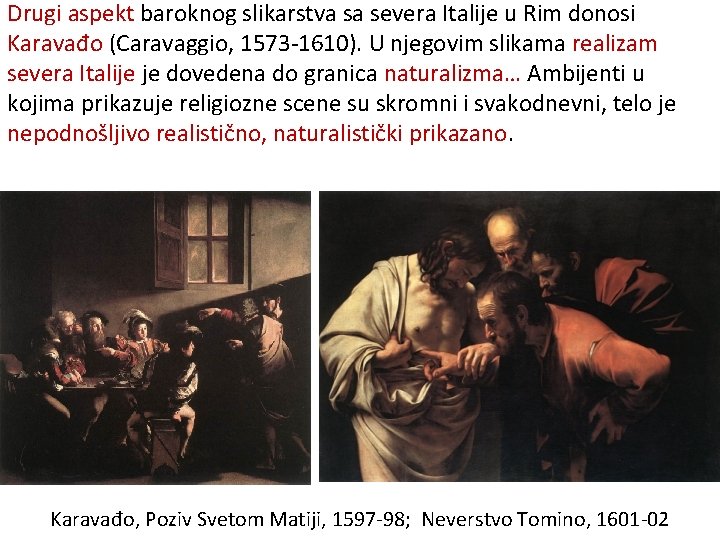 Drugi aspekt baroknog slikarstva sa severa Italije u Rim donosi Karavađo (Caravaggio, 1573 -1610).