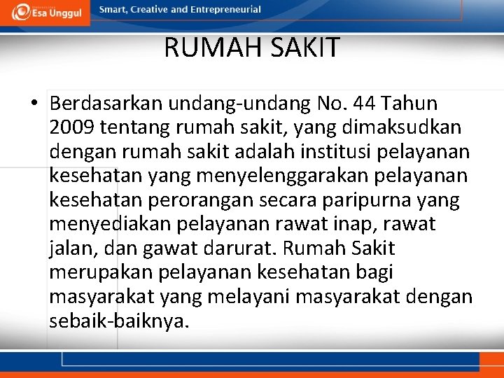 RUMAH SAKIT • Berdasarkan undang-undang No. 44 Tahun 2009 tentang rumah sakit, yang dimaksudkan RUMAH SAKIT • Berdasarkan undang-undang No. 44 Tahun 2009 tentang rumah sakit, yang dimaksudkan