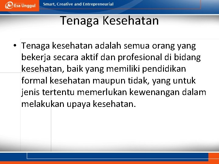 Tenaga Kesehatan • Tenaga kesehatan adalah semua orang yang bekerja secara aktif dan profesional Tenaga Kesehatan • Tenaga kesehatan adalah semua orang yang bekerja secara aktif dan profesional