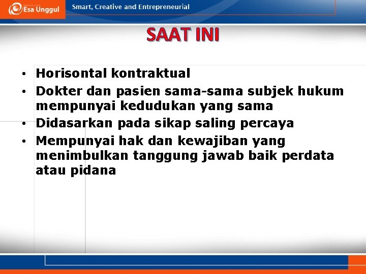 SAAT INI • Horisontal kontraktual • Dokter dan pasien sama-sama subjek hukum mempunyai kedudukan SAAT INI • Horisontal kontraktual • Dokter dan pasien sama-sama subjek hukum mempunyai kedudukan