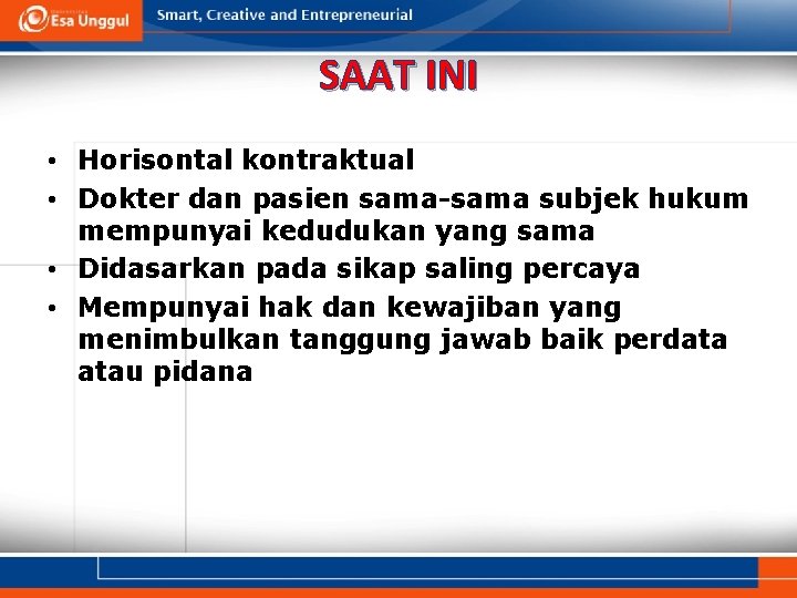 SAAT INI • Horisontal kontraktual • Dokter dan pasien sama-sama subjek hukum mempunyai kedudukan