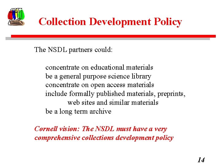 Collection Development Policy The NSDL partners could: concentrate on educational materials be a general