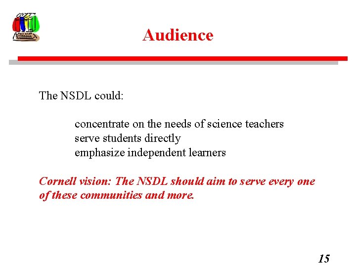 Audience The NSDL could: concentrate on the needs of science teachers serve students directly