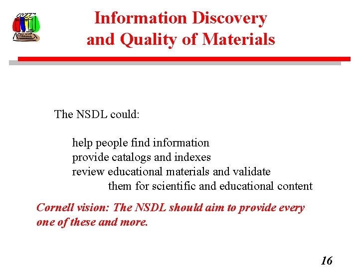Information Discovery and Quality of Materials The NSDL could: help people find information provide