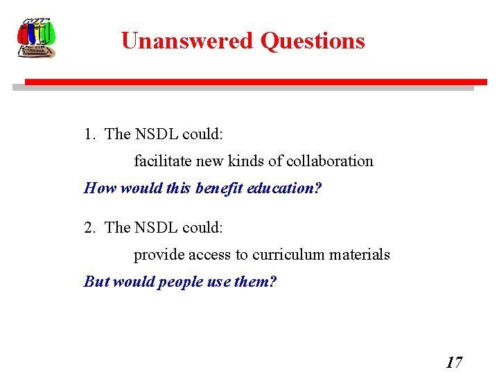 Unanswered Questions 1. The NSDL could: facilitate new kinds of collaboration How would this