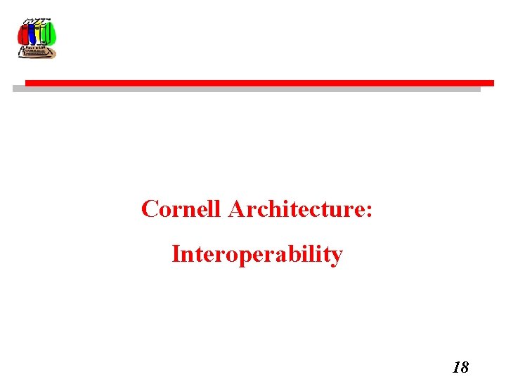 Cornell Architecture: Interoperability 18 