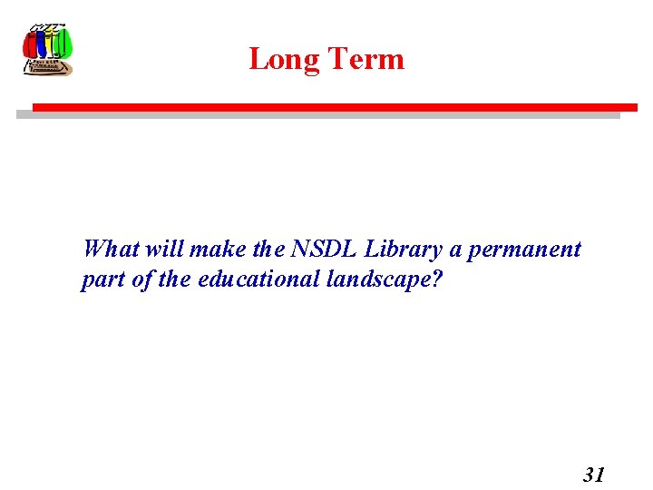 Long Term What will make the NSDL Library a permanent part of the educational