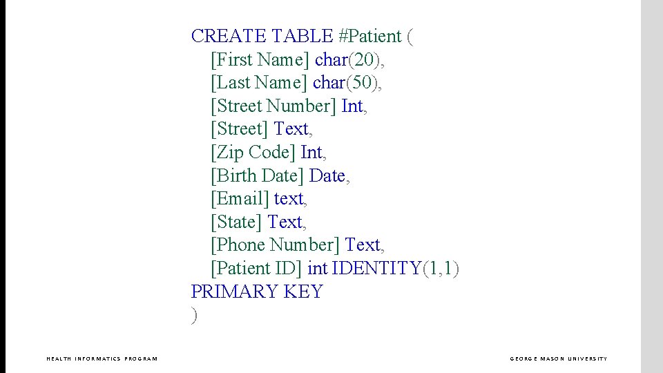CREATE TABLE #Patient ( [First Name] char(20), [Last Name] char(50), [Street Number] Int, [Street]