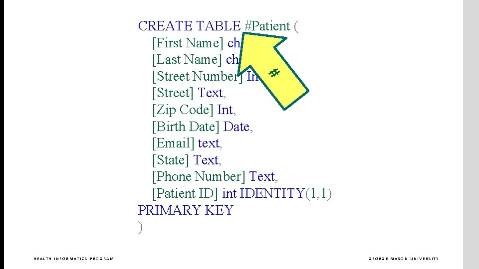 # CREATE TABLE #Patient ( [First Name] char(20), [Last Name] char(50), [Street Number] Int,