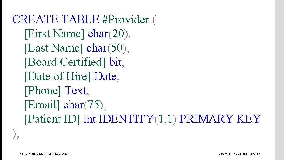 CREATE TABLE #Provider ( [First Name] char(20), [Last Name] char(50), [Board Certified] bit, [Date