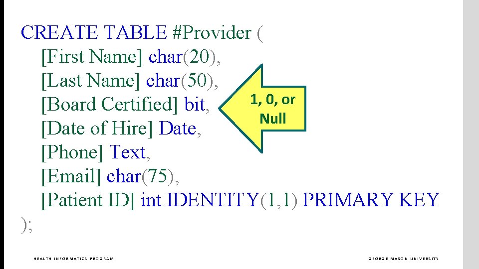 CREATE TABLE #Provider ( [First Name] char(20), [Last Name] char(50), 1, 0, or [Board