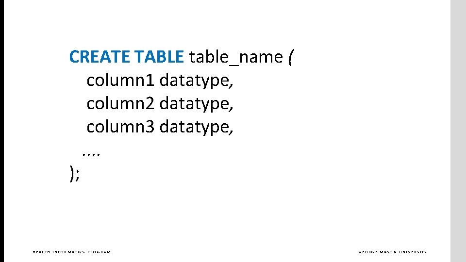 CREATE TABLE table_name ( column 1 datatype, column 2 datatype, column 3 datatype, .
