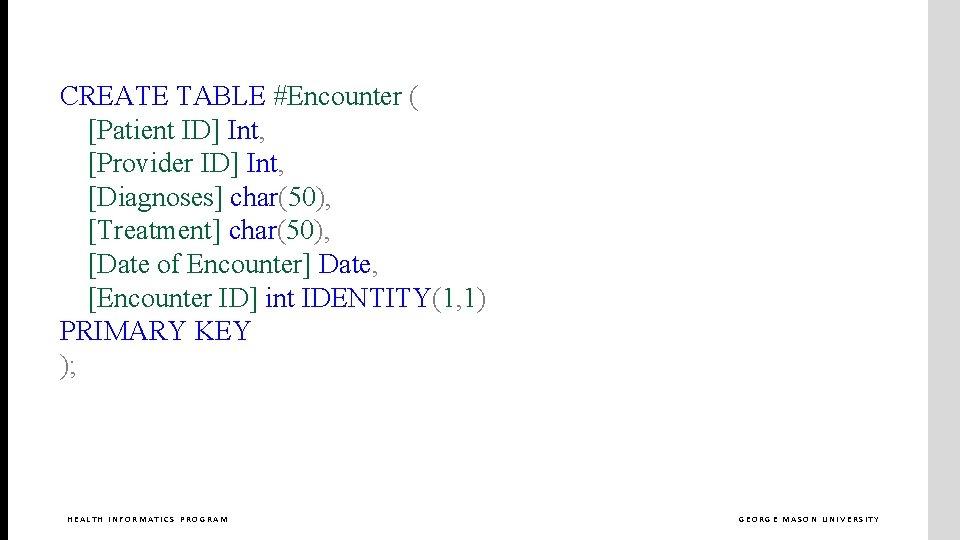 CREATE TABLE #Encounter ( [Patient ID] Int, [Provider ID] Int, [Diagnoses] char(50), [Treatment] char(50),