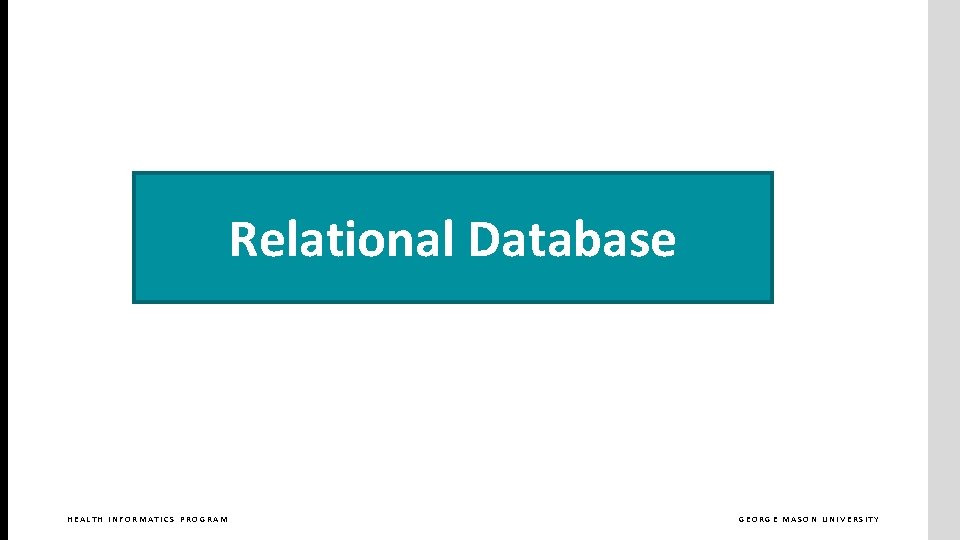 Relational Database HEALTH INFORMATICS PROGRAM GEORGE MASON UNIVERSITY 