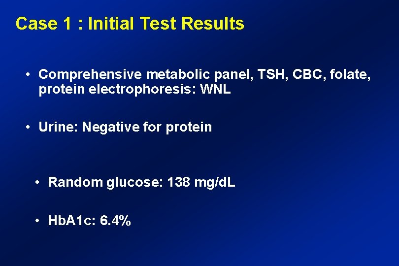 Case 1 : Initial Test Results • Comprehensive metabolic panel, TSH, CBC, folate, protein
